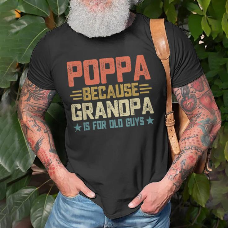 Poppa Because Grandpa Is For Old Guys For Dad Fathers Day Old Men T-shirt Gifts for Old Men