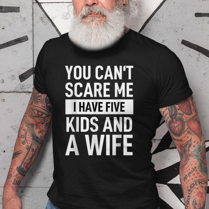 Father Dad Day You Cant Scare Me I Have Five Kids And A Wife Gift For Mens Old Men T-shirt