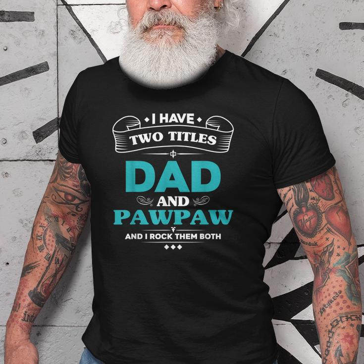 I Have 2 Titles Dad And Pawpaw Grandpa Gifts Gift For Mens Old Men T-shirt