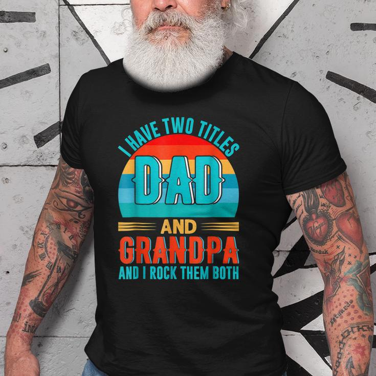 I Have Two Titles Dad And Grandpa Happy Fathers Day Old Men T-shirt