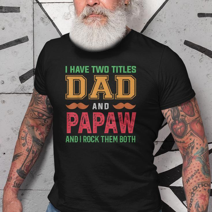 I Have Two Titles Dad And Papaw Funny Grandpa Fathers Day Gift For Mens Old Men T-shirt Graphic Print Casual Unisex Tee