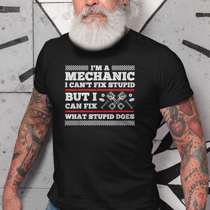 Im A Mechanic Cant Fix Stupid But Can Fix What Stupid Does Old Men T-shirt