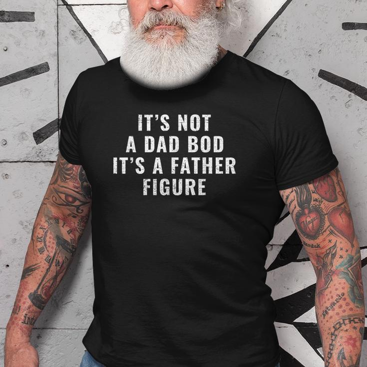 Its Not A Dad Bod Its A Father Figure Dad Old Men T-shirt