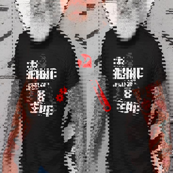 Mechanic But Still Cant Fix Stupid People Sarcastic Old Men T-shirt