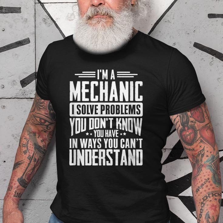 Mechanic Gift I Solve Problems You Have Funny Gift Idea Old Men T-shirt
