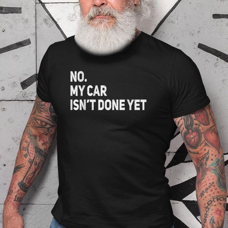No My Car Isnt Done Yet Funny Car Mechanic Lovers Old Men T-shirt