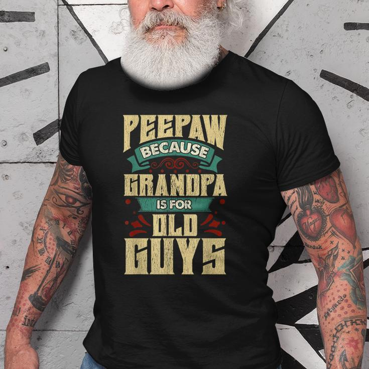 Peepaw Because Grandpa Is For Old Guys Christmas Gifts Gift For Mens Old Men T-shirt