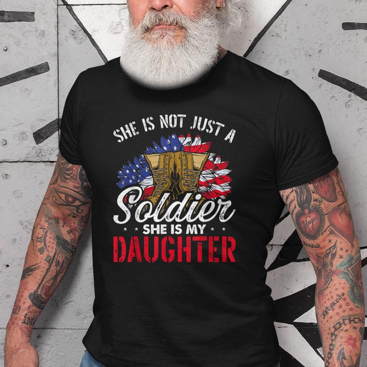 She Is Not Just A Soldier She Is My Daughter Veteran Dad Mom Old Men T-shirt