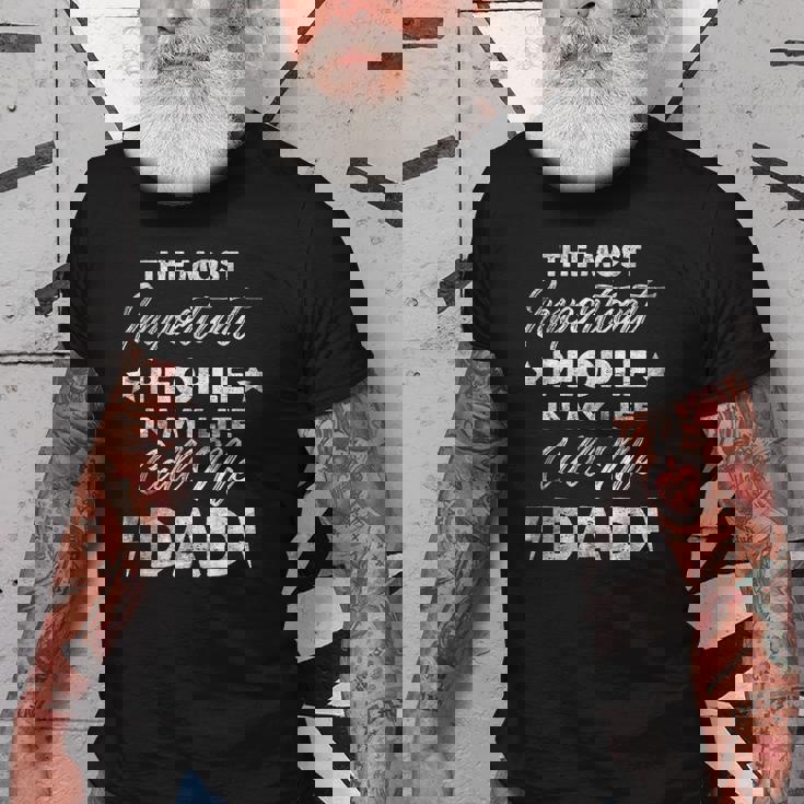 The Most Important People In My Life Call Me Dad Gift For Mens Old Men T-shirt