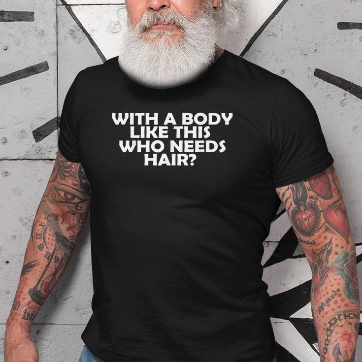 With A Body Like This Who Needs Hair Funny Balding Dad Bod Gift For Mens Old Men T-shirt