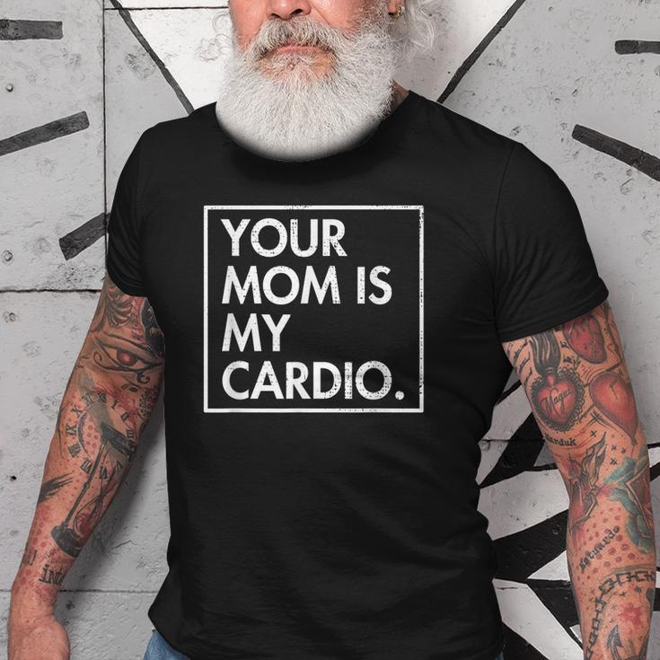 Your Mom | Is My Cardio | Funny Dad Sarcastic Quotes Old Men T-shirt