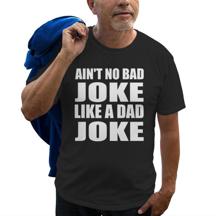 Aint No Bad Joke Like A Dad Joke Funny Father Old Men T-shirt