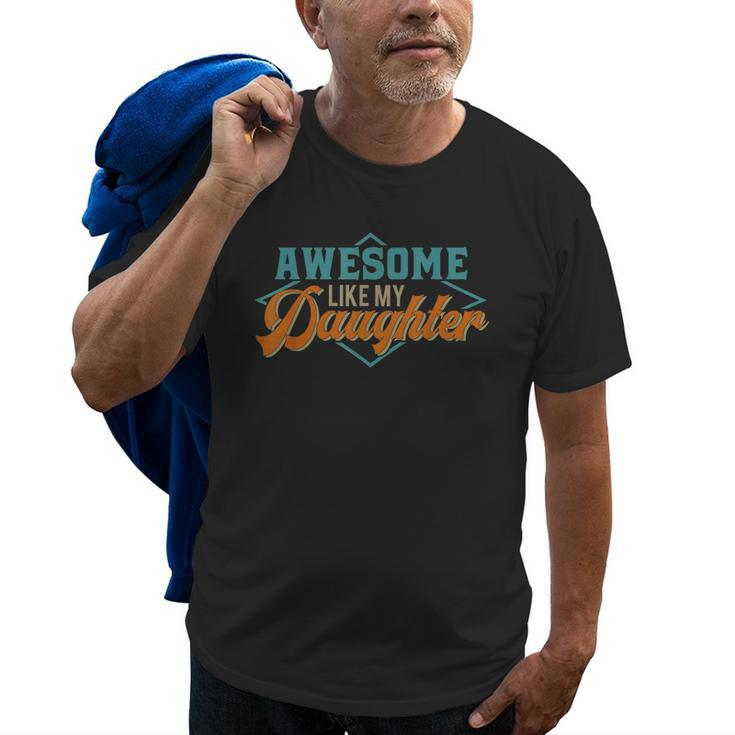 Awesome Like My Daughter For Dad On Fathers Day Old Men T-shirt