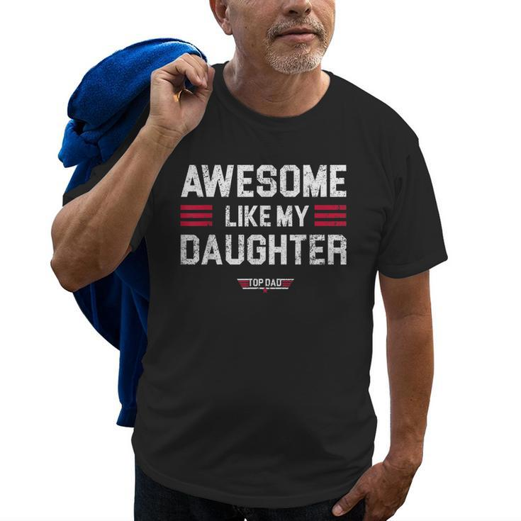Awesome Like My Daughter Funny Fathers Day Top Dad Gift For Mens Old Men T-shirt