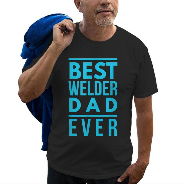 Best Welder Dad Ever Papa Grandpa Best Welding Gift Gift For Mens Old Men T-shirt