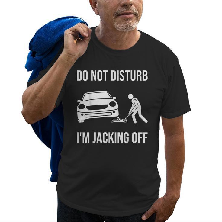 Car Lover Do Not Disturb Im Jacking Off Funny Auto Mechanic Gift For Mens Old Men T-shirt