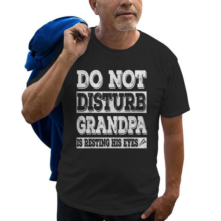 Do Not Disturb Grandpa Is Resting His Eyes T  Gift Gift For Mens Old Men T-shirt