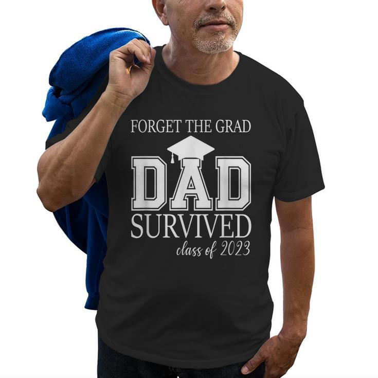 Forget The Grad Dad Survived Class Of 2023 Graduation Gift For Mens Old Men T-shirt