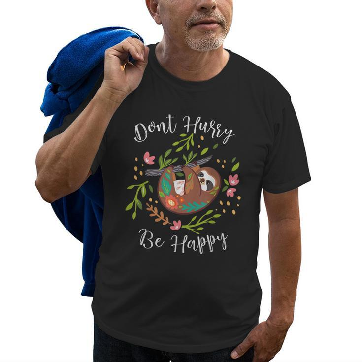 Funny Dont Hurry Be Happy Sloth Lover Dad Mom Kidding Old Men T-shirt