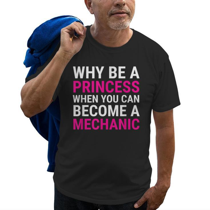 Funny Female Mechanic  Why Be A Princess  Gift Old Men T-shirt