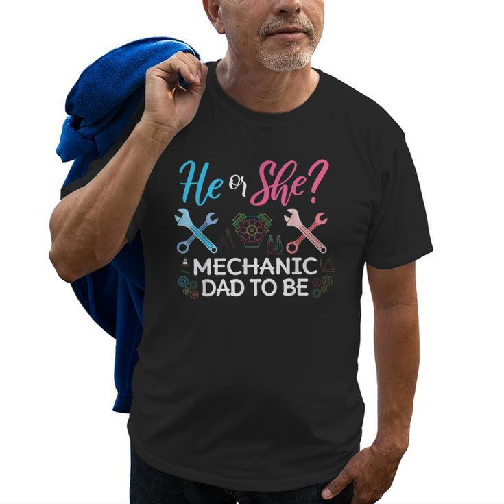 Gender Reveal He Or She Dad To Be Mechanic Future Father Gift For Mens Old Men T-shirt