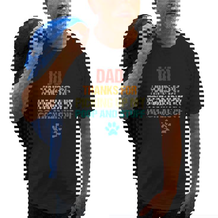 Happy Fathers Day Best Dog Dad Thanks For Picking Up My Poop Old Men T-shirt