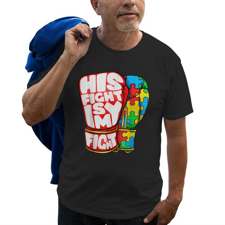 His Fight Is My Fight Autism Awareness Day  For Mom Dad Old Men T-shirt