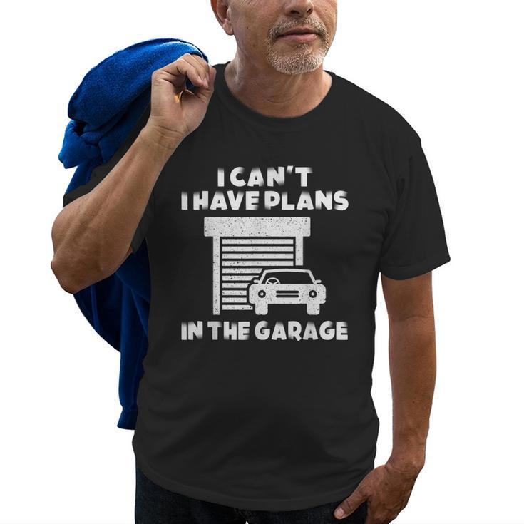 I Cant I Have Plans In The Garage Car Mechanic Shop Owner Old Men T-shirt