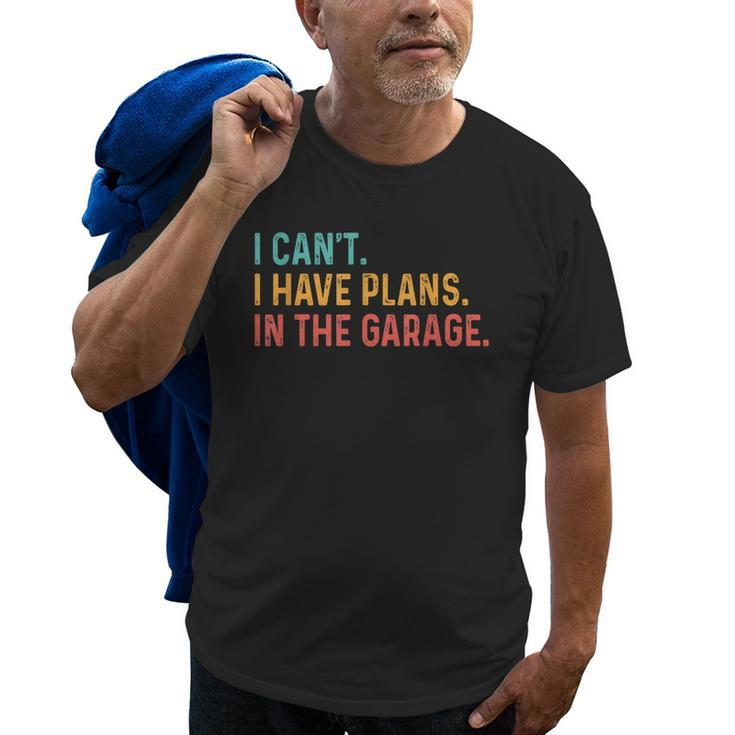 I Cant I Have Plans In The Garage Fathers Gift Car Mechanic Old Men T-shirt