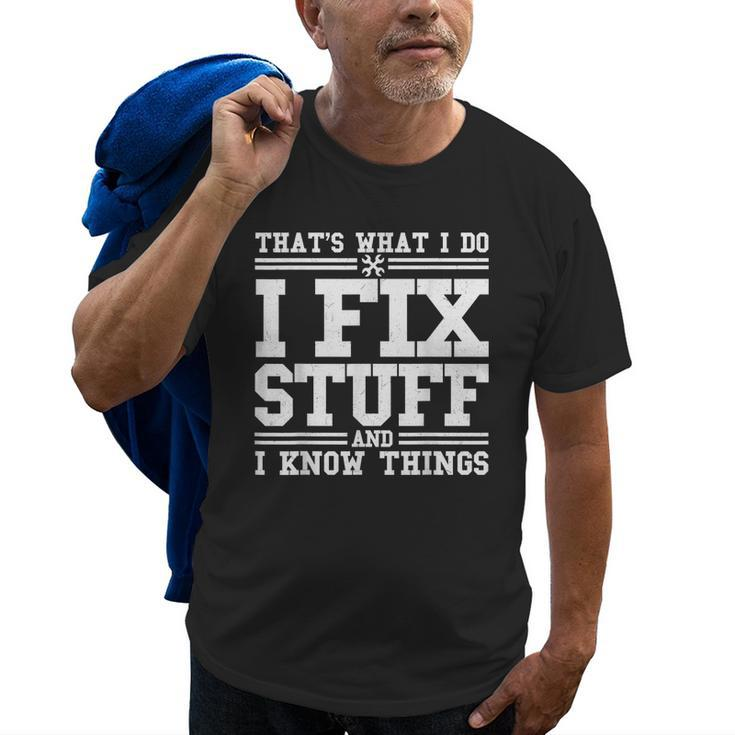 I Fix Stuff And I Know Things  Mechanic Repairing Gifts Old Men T-shirt
