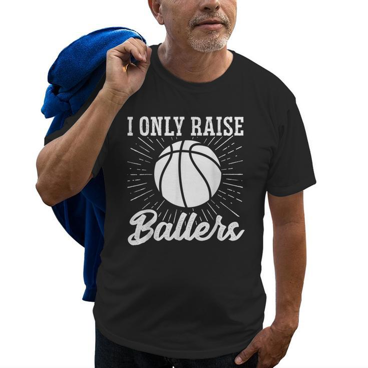 I Only Raise Ballers Basketball Mom Basketball Dad Old Men T-shirt