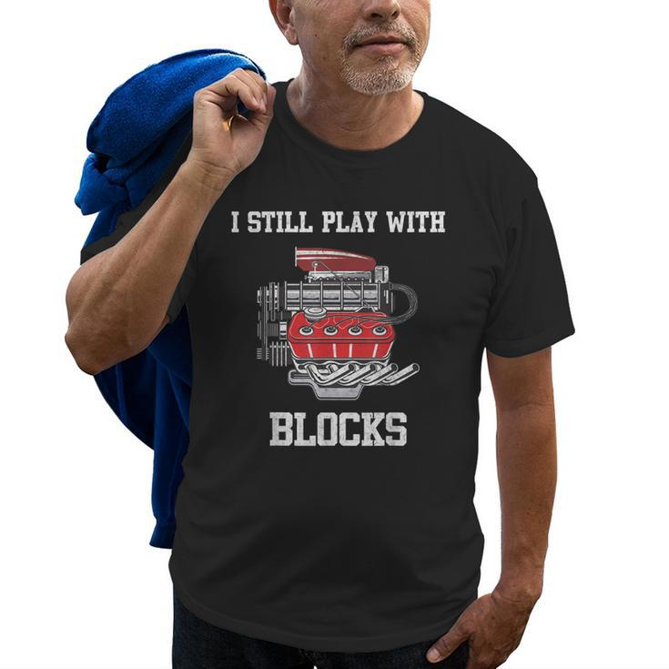 I Still Play With Blocks Mechanic Engine For Car Old Men T-shirt