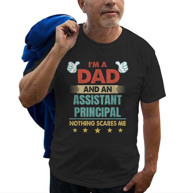 Im A Dad And An Assistant Principal Nothing Scares Me Gift For Mens Old Men T-shirt