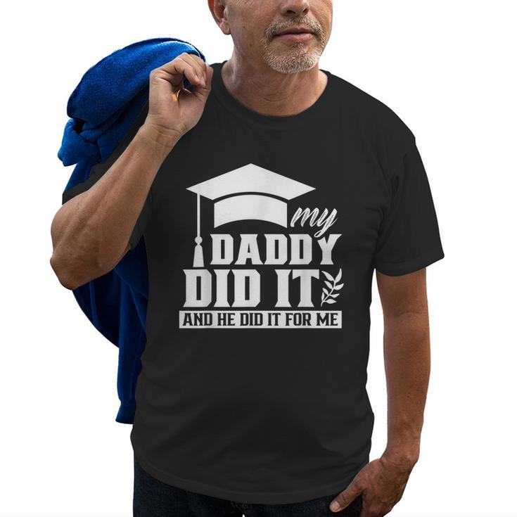 My Daddy Did It Graduate Graduates Graduation Family Dad Old Men T-shirt