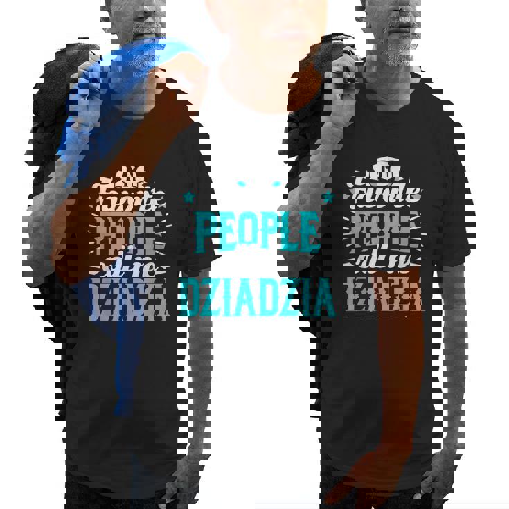 My Favorite People Call Me Dziadzia Polish Grandpa Granddad Old Men T-shirt