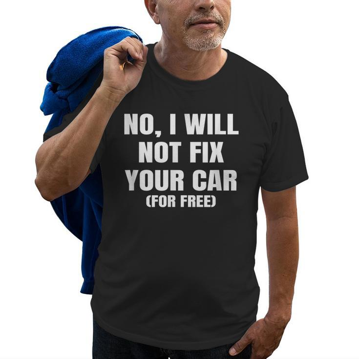 No I Will Not Fix Your Car For Free Auto Repair Car Mechanic Old Men T-shirt