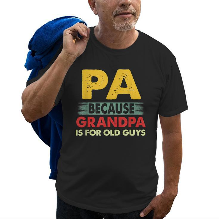 Pa Because Grandpa Is For Old Guys Vintage Funny Pa Gift For Mens Old Men T-shirt