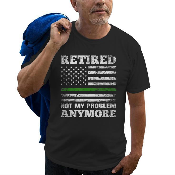 Retired Not My Problem Anymore Thin Green Line Us Military Old Men T-shirt