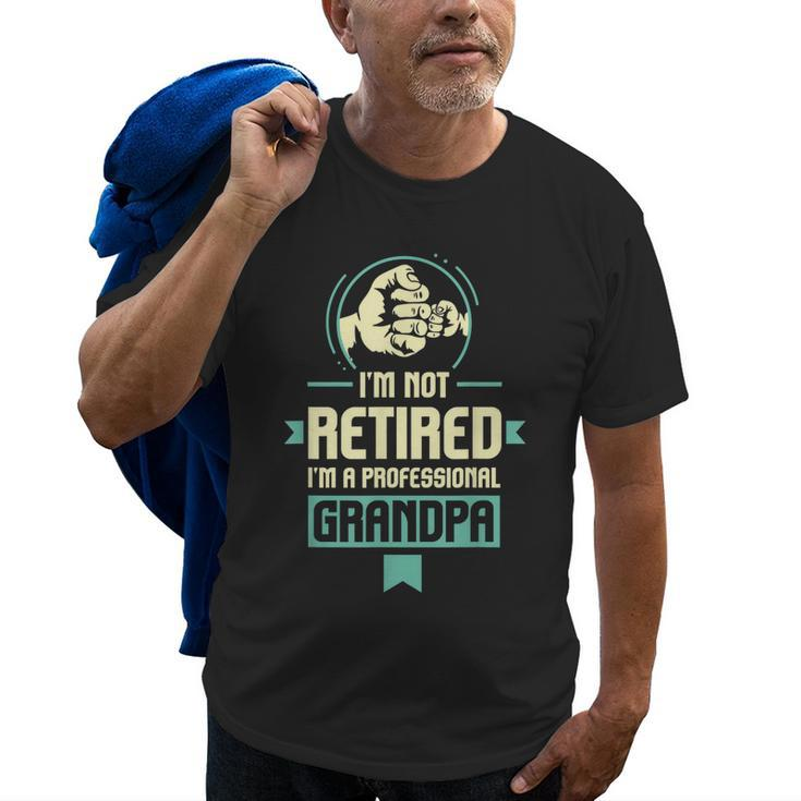Retirement Im Not Retired Im A Professional Grandpa Old Men T-shirt