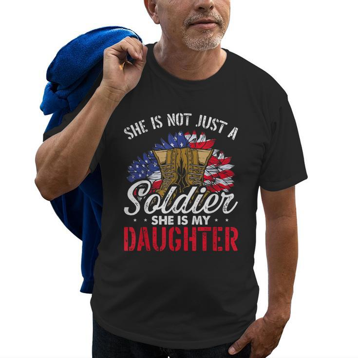 She Is Not Just A Soldier She Is My Daughter Veteran Dad Mom Old Men T-shirt