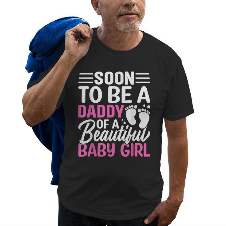 Soon To Be A Daddy Of A Beautiful Baby Girl Dad To Be Gift For Mens Old Men T-shirt