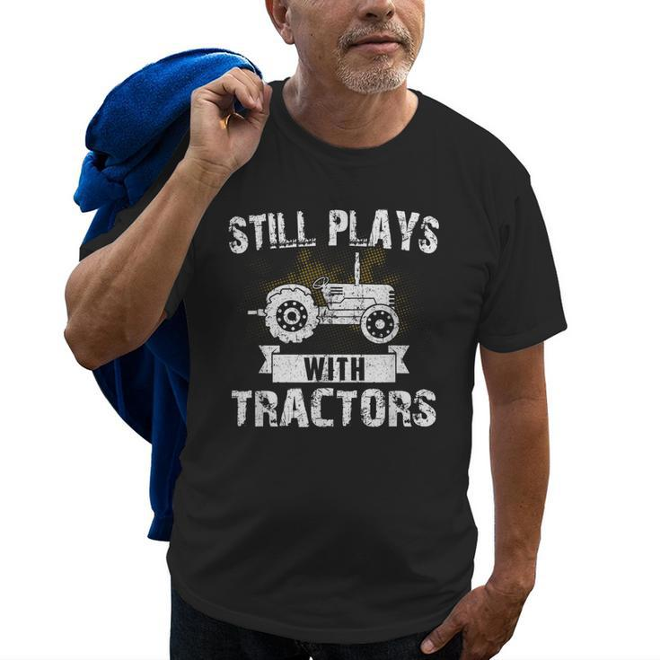 Still Plays With Tractors Farmer Driver Mechanic Funny Gift Old Men T-shirt