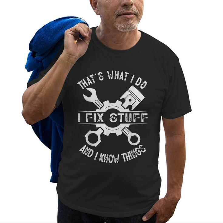 Thats What I Do I Fix Stuff And I Know Things Mechanic Dad Gift For Mens Old Men T-shirt