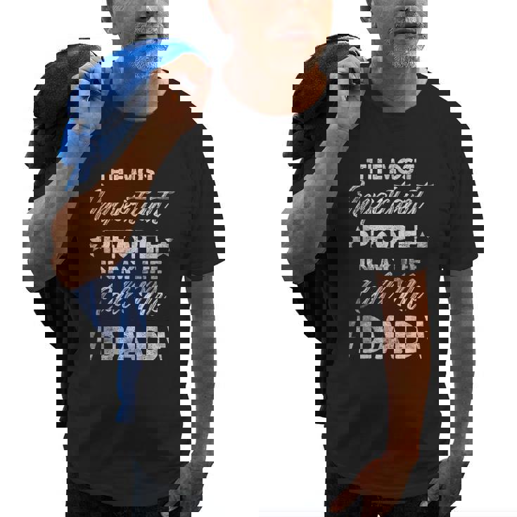 The Most Important People In My Life Call Me Dad Gift For Mens Old Men T-shirt