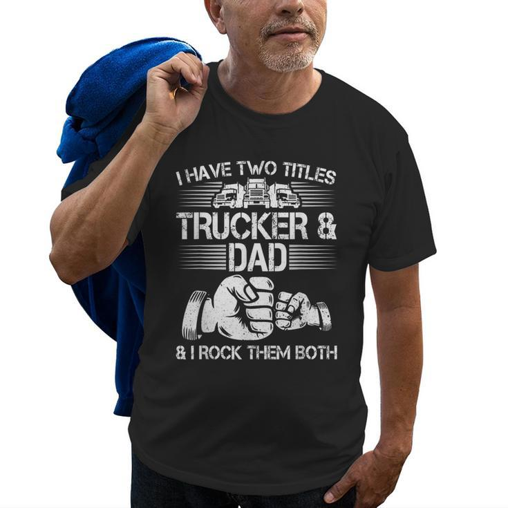 Trucker And Dad Semi Truck Driver Mechanic Funny Old Men T-shirt