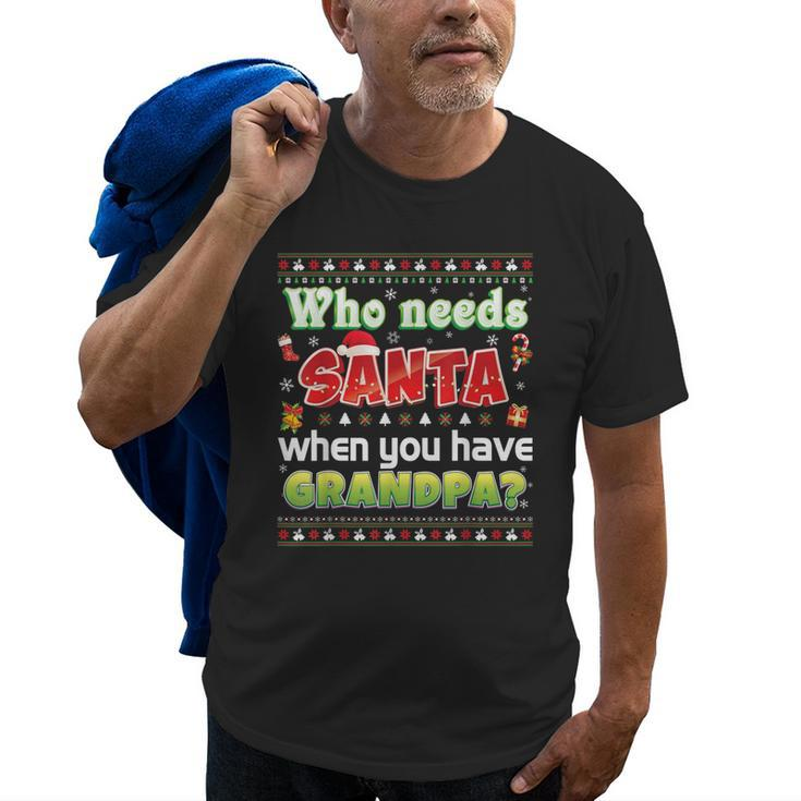 Who Needs Santa When You Have Grandpa Sweater Ugly Christmas Old Men T-shirt