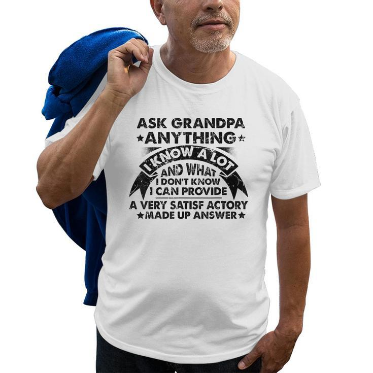 Ask Grandpa Anything I Know A Lot Cool Fathers Day Gift Gift For Mens Old Men T-shirt