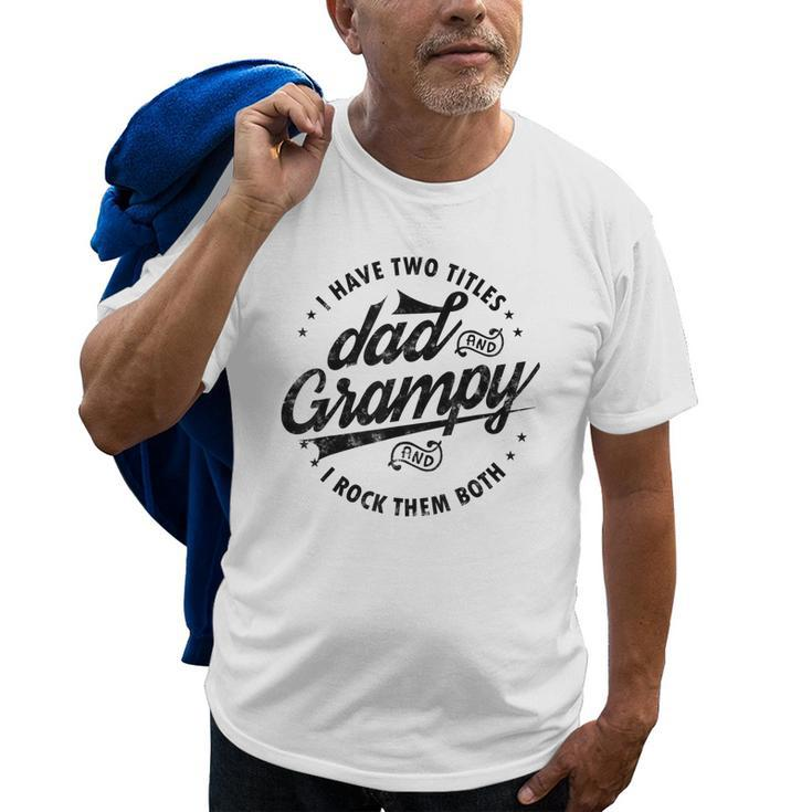 I Have Two Titles Dad And Grampy Funny Gifts Grandpa Grampy Gift For Mens Old Men T-shirt