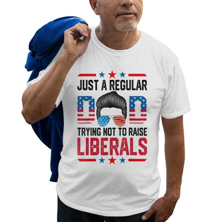 Just A Regular Dad Trying Not To Raise Liberals Fathers Day Old Men T-shirt