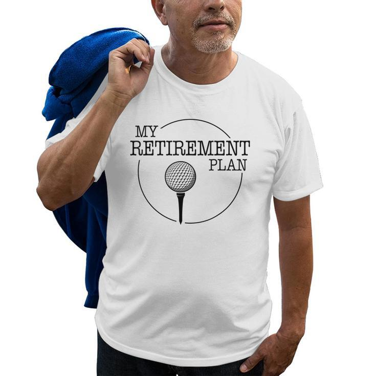 My Golf Retirement Plan Funny Golfing Golfer Ball Grandpa Old Men T-shirt